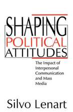 Shaping Political Attitudes: The Impact of Interpersonal Communication and Mass Media