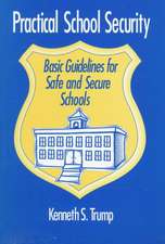 Practical School Security: Basic Guidelines for Safe and Secure Schools