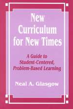 New Curriculum for New Times: A Guide to Student-Centered, Problem-based Learning