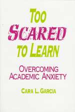 Too Scared to Learn: Overcoming Academic Anxiety