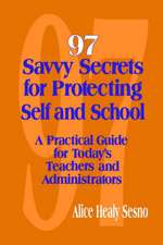 97 Savvy Secrets for Protecting Self and School: A Practical Guide for Today's Teachers and Administrators