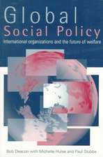 Global Social Policy: International Organizations and the Future of Welfare