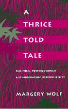 A Thrice-Told Tale: Feminism, Postmodernism, and Ethnographic Responsibility