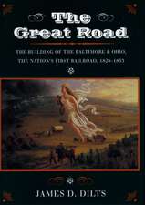 The Great Road: The Building of the Baltimore and Ohio, the Nation’s First Railroad, 1828-1853