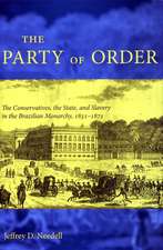 The Party of Order: The Conservatives, the State, and Slavery in the Brazilian Monarchy, 1831-1871