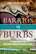 Barrios to Burbs: The Making of the Mexican American Middle Class