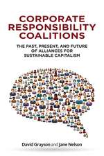 Corporate Responsibility Coalitions: The Past, Present, and Future of Alliances for Sustainable Capitalism