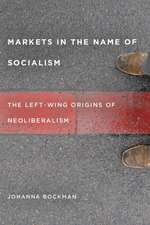 Markets in the Name of Socialism: The Left-Wing Origins of Neoliberalism