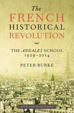 The French Historical Revolution: The Annales School, 1929-2014, Second Edition