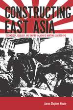 Constructing East Asia: Technology, Ideology, and Empire in Japan’s Wartime Era, 1931-1945