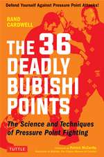 The 36 Deadly Bubishi Points: The Science and Techniques of Pressure Point Fighting - Defend Yourself Against Pressure Point Attacks!