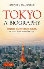 Tokyo: A Biography: Disasters, Destruction and Renewal: The Story of an Indomitable City