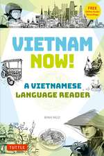 Vietnam Now! A Vietnamese Language Reader: Bilingual Stories about Contemporary Vietnam in Vietnamese and English (With Free Online Audio Recordings)