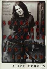 Scars of Sweet Paradise: The Life and Times of Janis Joplin