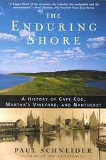 The Enduring Shore: A History of Cape Cod, Martha's Vineyard, and Nantucket