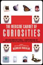 The Medicine Cabinet of Curiosities: An Unconventional Compendium of Health Facts and Oddities, from Asthmatic Mice to Plants That Can Kill