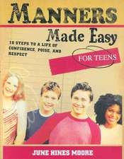 Manners Made Easy for Teens: 10 Steps to a Life of Confidence, Poise, and Respect