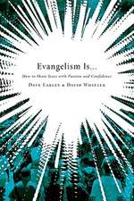 Evangelism Is...: How to Share Jesus with Passion and Confidence