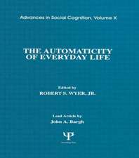 The Automaticity of Everyday Life: Advances in Social Cognition, Volume X