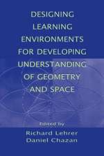 Designing Learning Environments for Developing Understanding of Geometry and Space