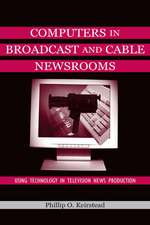 Computers in Broadcast and Cable Newsrooms: Using Technology in Television News Production