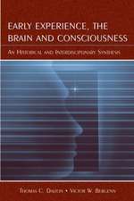 Early Experience, the Brain, and Consciousness: An Historical and Interdisciplinary Synthesis