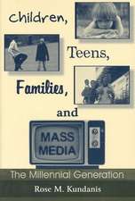 Children, Teens, Families, and Mass Media: The Millennial Generation