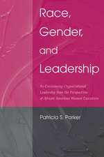 Race, Gender, and Leadership: Re-envisioning Organizational Leadership From the Perspectives of African American Women Executives