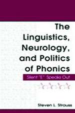 The Linguistics, Neurology, and Politics of Phonics: Silent "E" Speaks Out