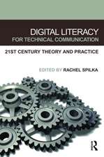 Digital Literacy for Technical Communication: 21st Century Theory and Practice