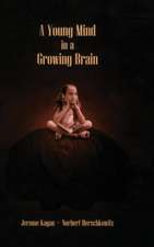 A Young Mind in a Growing Brain