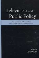 Television and Public Policy: Change and Continuity in an Era of Global Liberalization