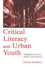 Critical Literacy and Urban Youth: Pedagogies of Access, Dissent, and Liberation