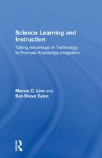 Science Learning and Instruction: Taking Advantage of Technology to Promote Knowledge Integration