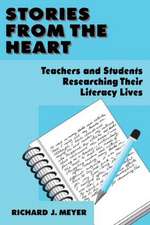 Stories From the Heart: Teachers and Students Researching their Literacy Lives