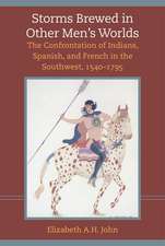 Storms Brewed in Other Mens Worlds: The Confrontation of Indians, Spanish, and French in the Southwest, 1540-1795