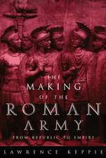 The Making of the Roman Army: From Republic to Empire