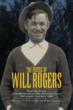 The Papers of Will Rogers, Volume Four: From Broadway to the National Stage, September 1915-July 1928