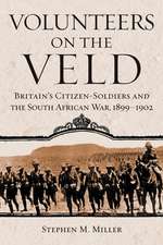 Volunteers on the Veld: Britain's Citizen-Soldiers and the South African War, 1899-1902