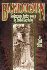 Backwoodsmen: Stockmen and Hunters Along a Big Thicket River Valley