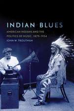 Indian Blues: American Indians and the Politics of Music, 1879-1934