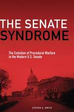 The Senate Syndrome: The Evolution of Procedural Warfare in the Modern U.S. Senate