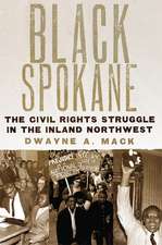 Black Spokane: The Civil Rights Struggle in the Inland Northwest