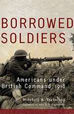 Borrowed Soldiers: Americans Under British Command, 1918