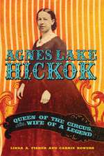 Agnes Lake Hickok: Queen of the Circus, Wife of a Legend