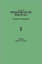 A List of Pensioners of the War of 1812 [Vermont Claimants]