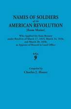 Names of Soldiers of the American Revolution [From Maine] Who Applied for State Bounty Under Resolves of the March 17,1835, March 24, 1836, and March