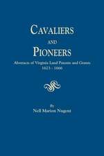 Cavaliers and Pioneers. Abstracts of Virginia Land Patents and Grants, 1623-1666