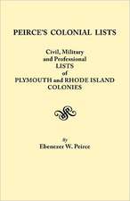 Peirce's Colonial Lists. Civil, Military and Professional Lists of Plymouth and Rhode Island Colonies. 1621-1700