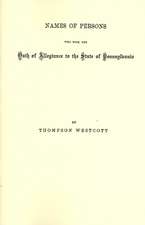 Names of Persons Who Took the Oath of Allegiance to the State of Pennsylvania Between the Years 1777 and 1789